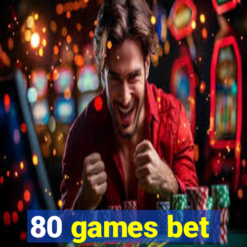 80 games bet